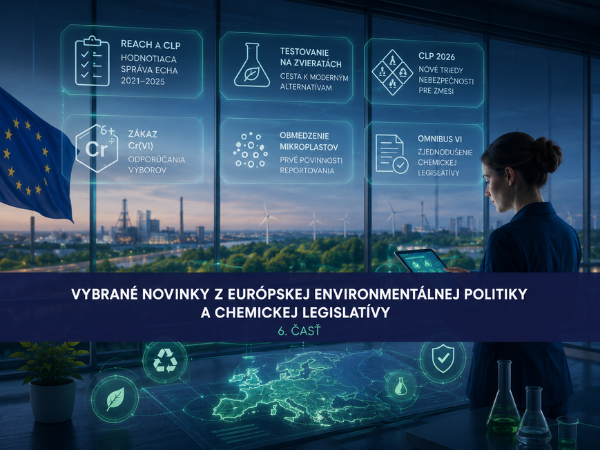Vybrané novinky z európskej environmentálnej politiky a chemickej legislatívy - VI. časť